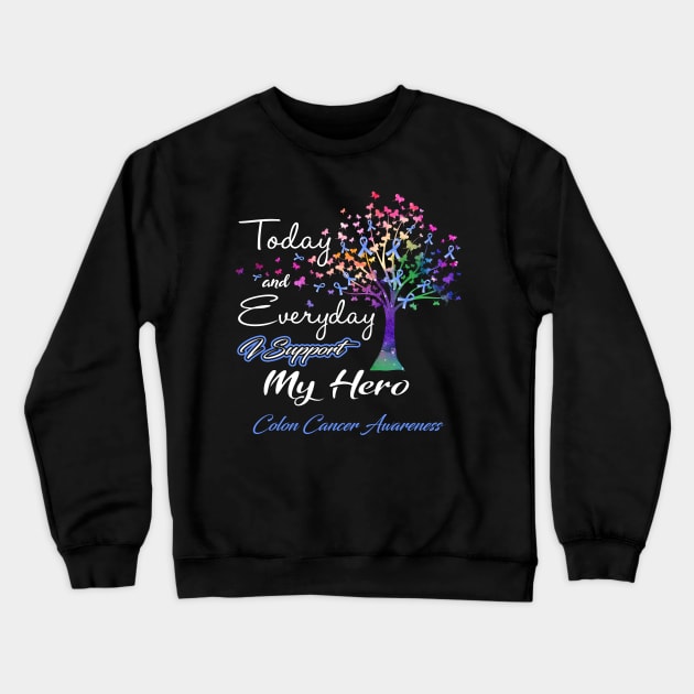 Today and Everyday I Support My Hero Colon Cancer Awareness Support Colon Cancer Warrior Gifts Crewneck Sweatshirt by ThePassion99